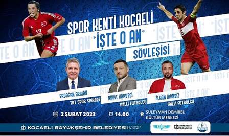 Büyükşehir’in ‘’İşte O An’’ söyleşisine katılacak milli futbolcular Nihat Kahveci