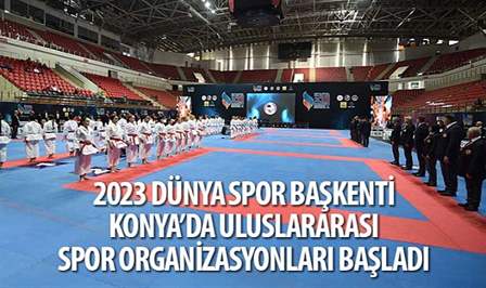 2023 Dünya Spor Başkenti olan Konya’da, Türkiye Karate Federasyon’un ev