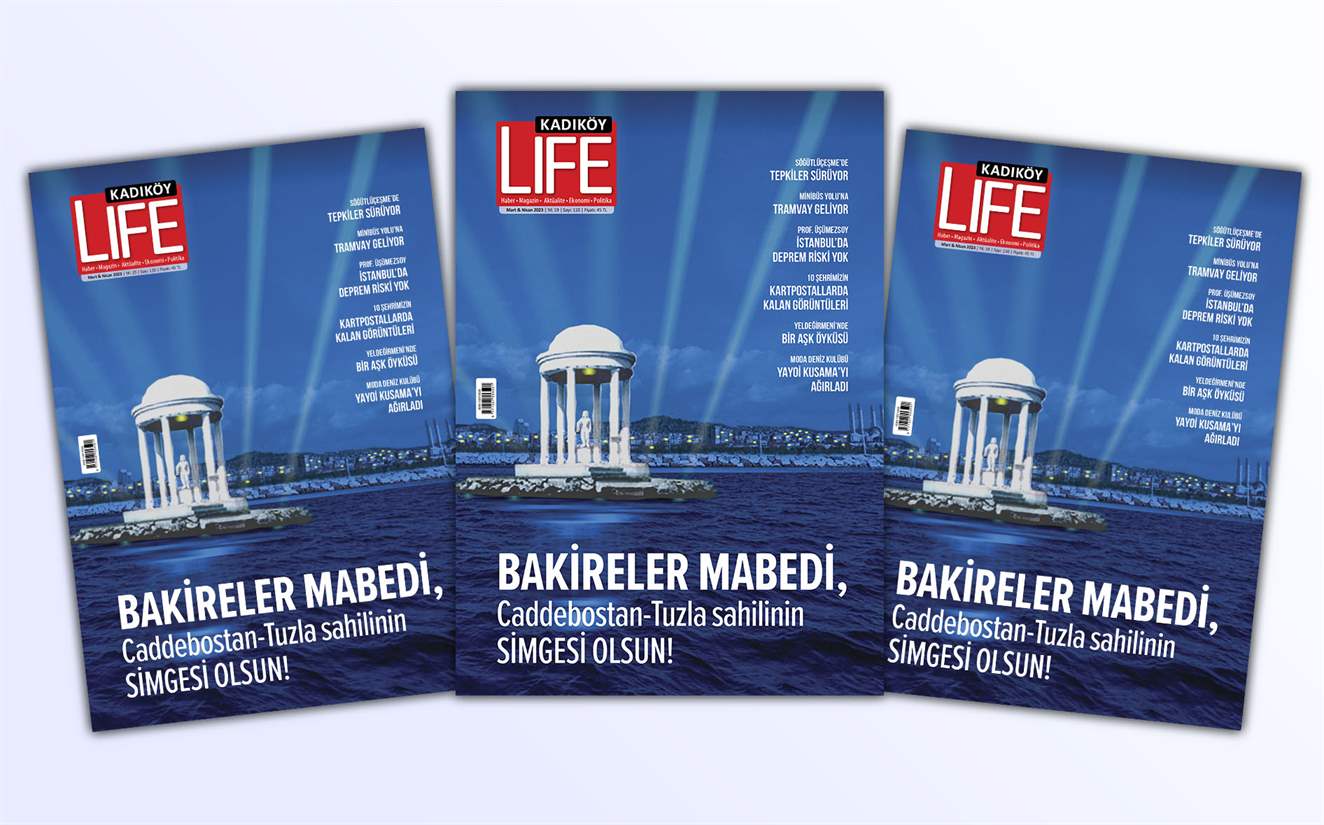 Kadıköy Life Dergisi’nin Mart & Nisan 2023 sayısı raflarda yerini