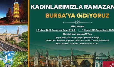 Silivri Belediyesi, Ramazan ayında kadınlara özel Bursa Kültür Gezisi etkinliği