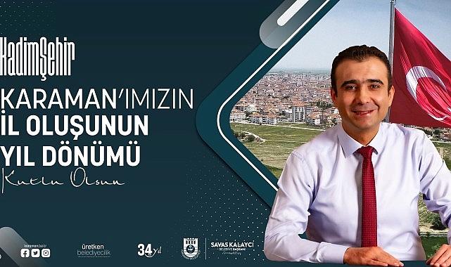 Karaman Belediye Başkanı Savaş Kalaycı, Karaman’ın il oluşunun 34. yıldönümü