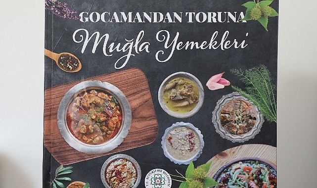 Muğla Büyükşehir Belediyesinin destekleriyle hazırlanan ‘Gocamandan Toruna Muğla Yemekleri’ kitabı