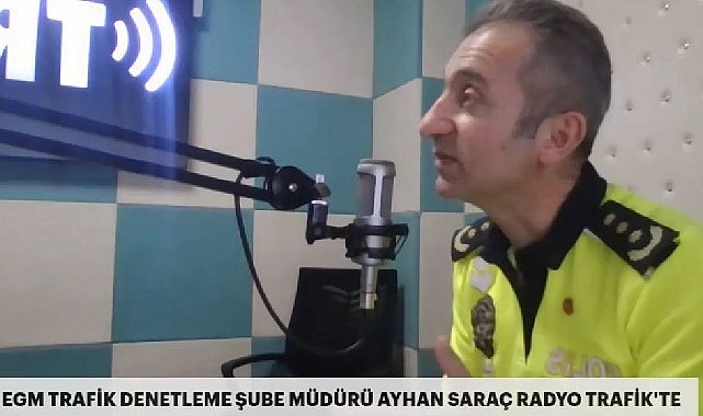 Emniyet Genel Müdürlüğü Trafik Denetleme Şube Müdürü Ayhan Saraç, Radyo