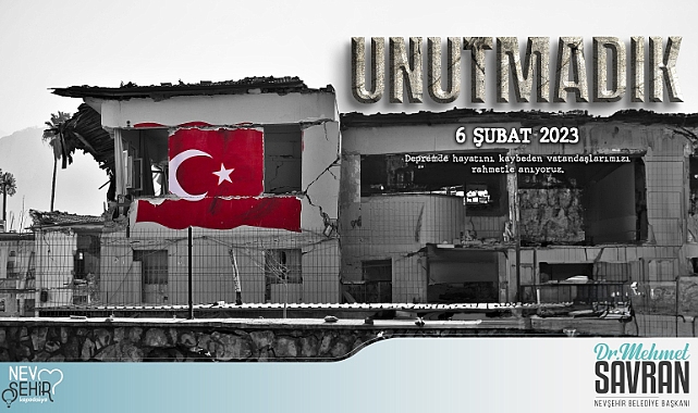 Nevşehir Belediye Başkanı Dr. Mehmet Savran, 6 Şubat Depreminin birinci