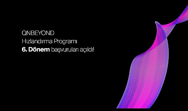 QNB Finansbank‘ın inovasyon laboratuvarı QNBEYOND, Hızlandırma Programı’nın 6. Dönemi için