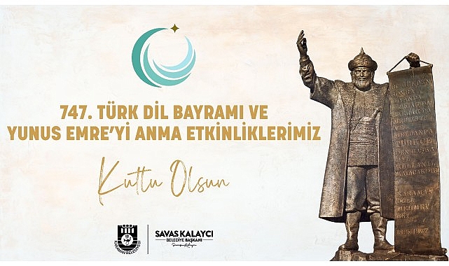 Belediye Başkanı Savaş Kalaycı, mesajında: “Türkçemizin Anadolu’da ilk kez devlet