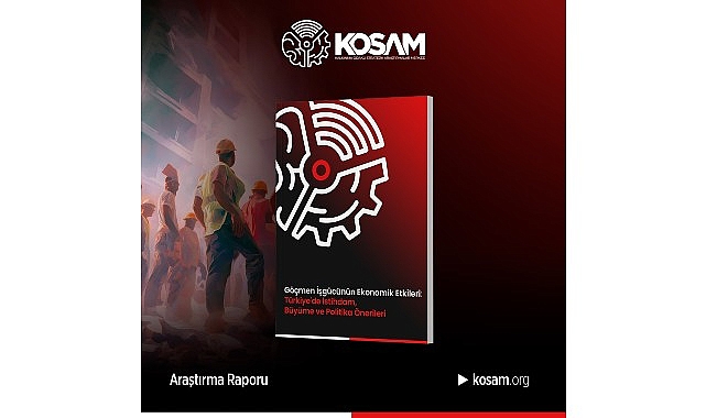Kalkınma Odaklı Stratejik Araştırmalar Merkezi (KOSAM), göçmen işgücünün Türkiye ekonomisine