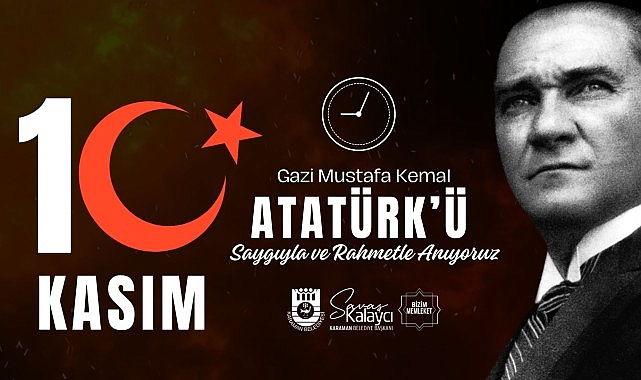 Karaman Belediye Başkanı Savaş Kalaycı, Gazi Mustafa Kemal Atatürk’ün aramızdan