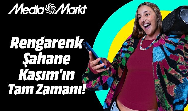 MediaMarkt’ın Rengârenk Şahane Kasım Kampanyası, kasım ayını alışveriş şölenine dönüştürüyor.