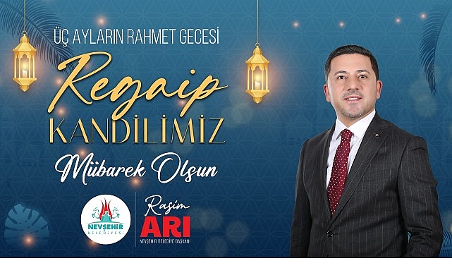 Nevşehir Belediye Başkanı Rasim Arı, Regaip Kandili dolayısıyla yayınladığı mesajında,