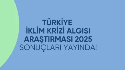 Yuvam Dünya Türkiye İklim Krizi Algısı Araştırması 2025 Sonuçları Açıklandı