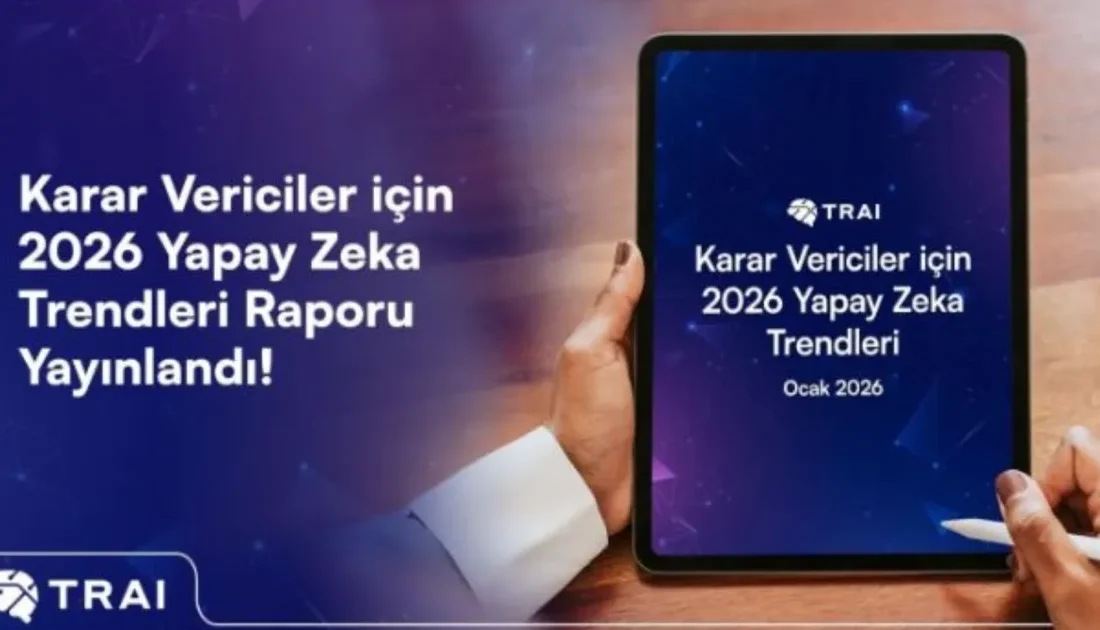 Türkiye Yapay Zeka İnisiyatifi’nin (TRAI) yayımladığı “Karar Vericiler için 2026