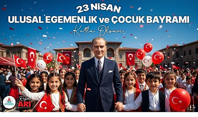 Nevşehir Belediye Başkanı Rasim Arı, 23 Nisan Ulusal Egemenlik ve