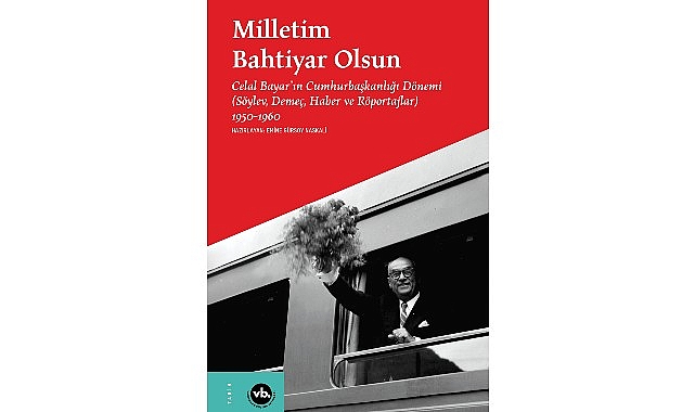 Celal Bayar’ın 10 yılı: “Milletim Bahtiyar Olsun” VakıfBank Kültür Yayınları (VBKY), “Milletim Bahtiyar Olsun” adlı kitabı okurlarıyla