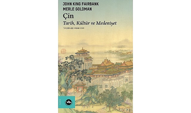 İmparatorluklardan küresel güce: “Çin” VakıfBank Kültür Yayınları (VBKY), John King Fairbank ve Merle Goldman’ın