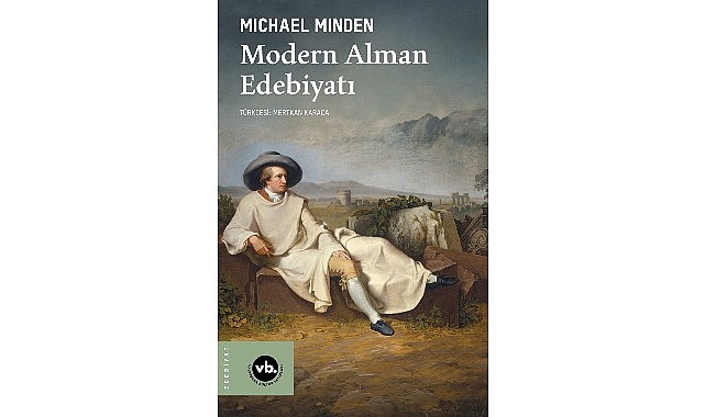 Alman edebiyatının iki buçuk asırlık serüveni bu kitapta: “Modern Alman Edebiyatı” VakıfBank Kültür Yayınları (VBKY), Michael Minden’in kaleme aldığı “Modern Alman Edebiyatı” adlı