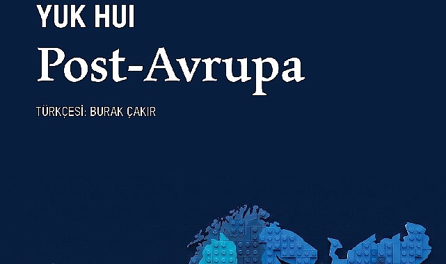 Teknoloji çağında Avrupa sonrası bir dünya: ‘Post-Avrupa’ VakıfBank Kültür Yayınları (VBKY), Yuk Hui’nin kaleme aldığı “Post-Avrupa” adlı kitabı okurlarla