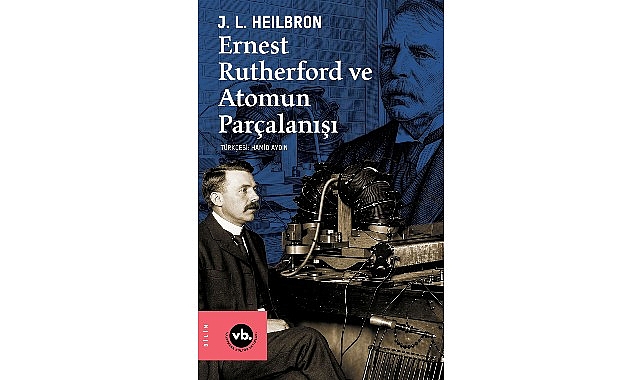  VakıfBank Kültür Yayınları (VBKY), J.L. Heilbron’ün kaleme aldığı “Ernest Rutherford ve