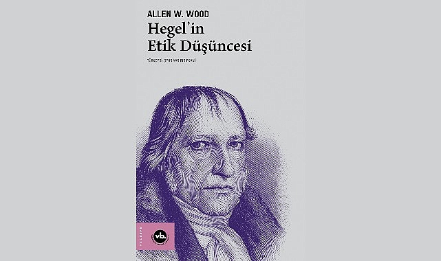 VBKY ‘Hegel’in Etik Düşüncesi’ni yayımladı Hegel’in özgürlük ve etik anlayışına kapsamlı bir bakış: “Hegel’in Etik Düşüncesi”