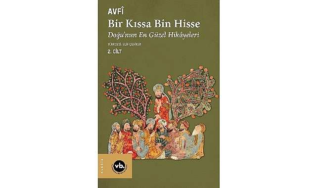 Klasik Fars edebiyatının şaheseri “Bir Kıssa Bin Hisse- Doğu’nun En Güzel Hikâyeleri” 2.cildiyle Türkçede VakıfBank Kültür Yayınları (VBKY), Avfî’nin kaleme aldığı “Bir Kıssa Bin Hisse