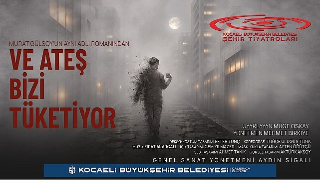 Kocaeli Şehir Tiyatroları İstanbul Tiyatro Festivali’nde; “Ve Ateş Bizi Tüketiyor” İstanbul’da perde açıyor Kocaeli Büyükşehir Belediyesi Şehir Tiyatroları, yeni yapımı “Ve Ateş Bizi